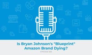 E606 - Is Bryan Johnson's Blueprint Amazon Brand Dying
