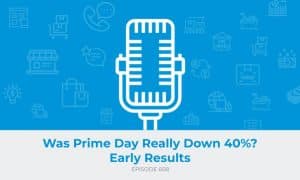 E608: Was Prime Day Really Down 40%? Early Results