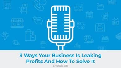 E609: 3 Ways Your Business Is Leaking Profits And How To Solve It