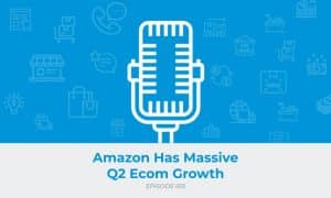 E610: Amazon Has Massive Q2 Ecom Growth