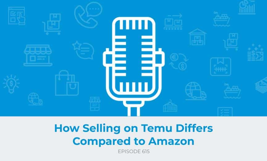 E615: How Selling on Temu Differs Compared to Amazon