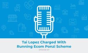 E617: Tai Lopez Charged With Running Ecom Ponzi Scheme