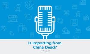 E618: Is Importing from China Dead?
