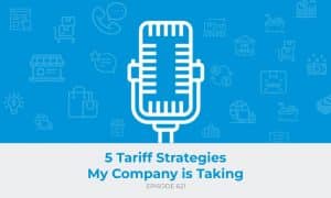 E621: 5 Tariff Strategies My Company is Taking