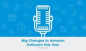 E627: Big Changes in Amazon Software this Year
