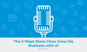 E631: The 3 Ways Steve Chou Grew His Business with AI
