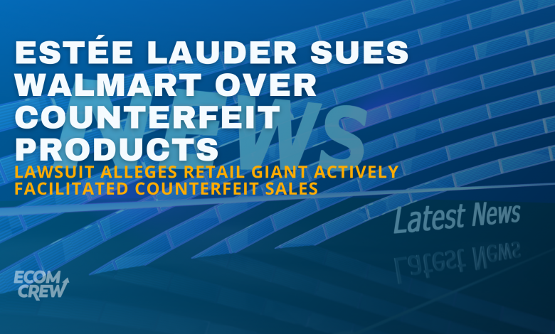 Estée Lauder Sues Walmart Over Counterfeit Products, Alleges Active Facilitation article cover image.