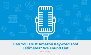 E637: Can You Trust Amazon Keyword Tool Estimates? We Found Out