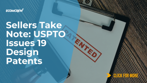 Sellers Take Note: USPTO Issues 19 Design Patents Cover Image