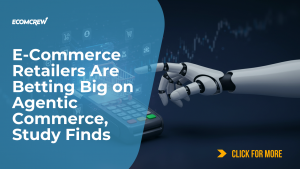 E-Commerce Retailers Are Betting Big on Agentic Commerce, Study Finds Article Cover Image