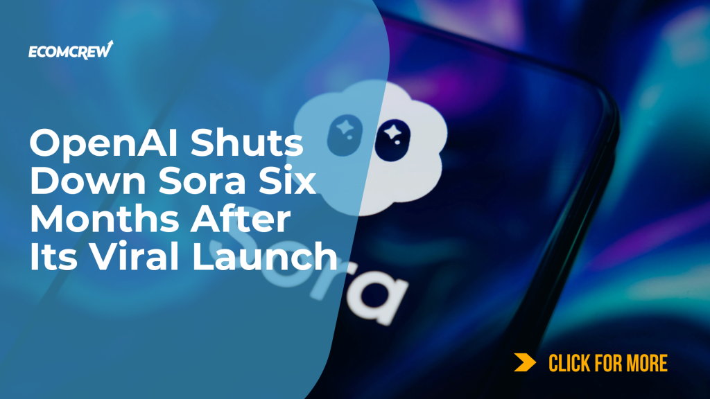 OpenAI Shuts Down Sora Six Months After Its Viral Launch