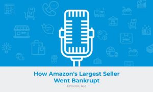 E652: How Amazon's Largest Seller Went Bankrupt